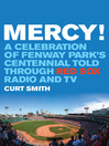 Mercy! A Celebration of Fenway Park's Centennial Told Through Red Sox Radio and TV by Curt Smith eBook